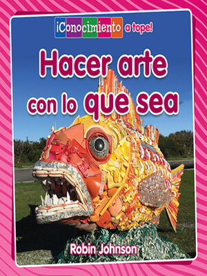 cover image of Hacer arte con lo que sea (Making Art From Anything)